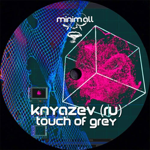 Knyazev (RU) - Touch Of Grey [MINIMALL249]